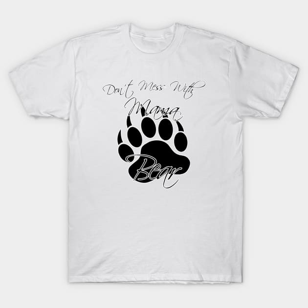 Don't Mess With Mama Bear T-Shirt by Look Up Creations